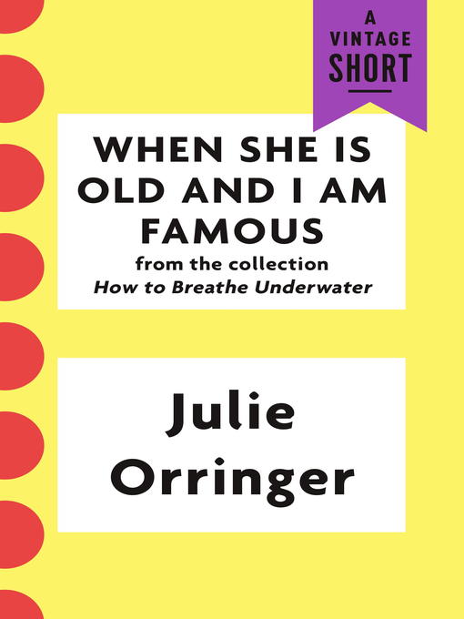 Title details for When She Is Old and I Am Famous by Julie Orringer - Wait list
